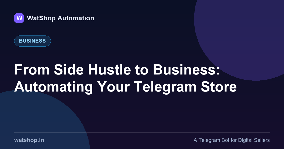 From Side Hustle to Business: Automating Your Telegram Store