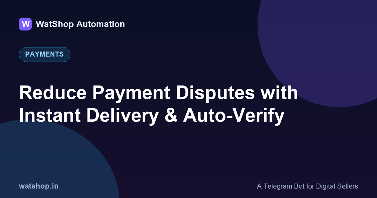 Reduce Payment Disputes with Instant Delivery & Auto-Verify